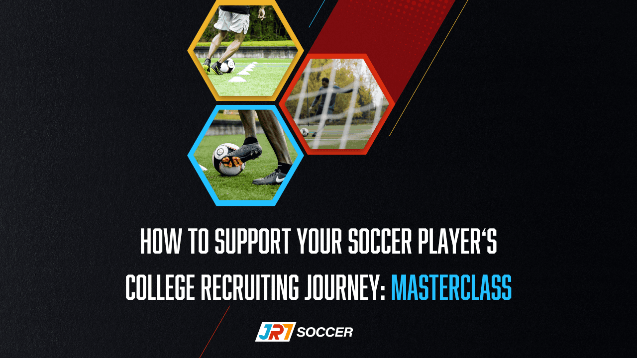 How To Support Your Soccer Player's College Recruiting Journey: Masterclass